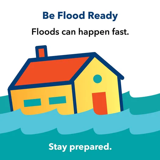 Be Flood Ready. Floods can happen fast. Stay prepared. 