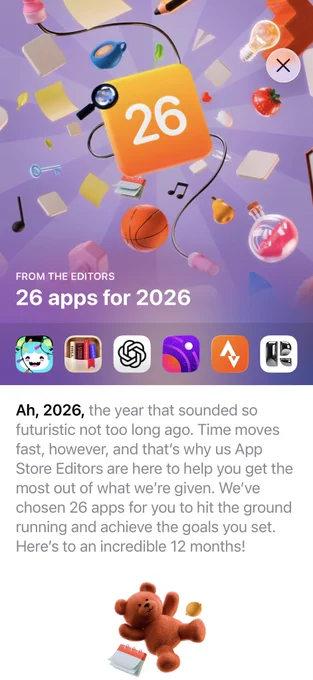 Screenshot of an App Store Feature called “26 Apps for 2026”. It starts with a big graphic featuring an orange square with '26' and a magnifying glass, surrounded by icons like a basketball, light bulb, and music notes.

Underneath is a row of app icons, including the one of PocketShelf, ChatGPT and Strava

The text underneath says:
“Ah, 2026, the year that sounded so futuristic not too long ago. Time moves fast, however, and that's why us App Store Editors are here to help you get the most out of what we're given. We've chosen 26 apps for you to hit the ground running and achieve the goals you set.
Here's to an incredible 12 months!”
