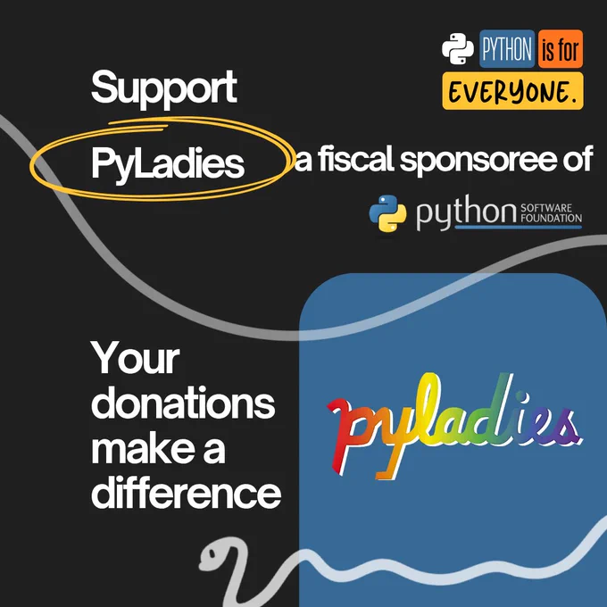 Graphic with the text "Support PyLadies, a Fiscal Sponsoree of the Python Software Foundation". The top right has the campaign branding of colored blocks that states "Python is for everyone." The bottom left has the text "Your donations make a difference" and the bottom right has a blue block of color with the PyLadies logo, a text based "PyLadies" design with angular calligraphy in a rainbow.