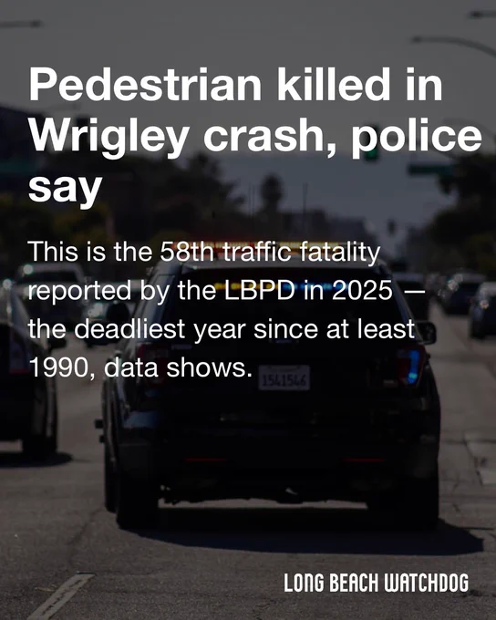 Pedestrian killed in Wrigley crash, police say.
This is the 58th traffic fatality reported by the LBPD in 2025 — the deadliest year since at least 1990, data shows.