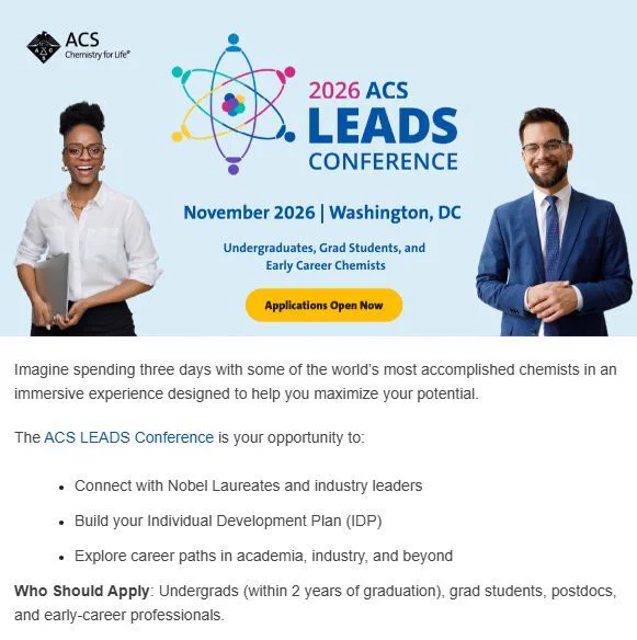 A post of a man and a woman advertising the ACS LEADS 2026 conference, with the bottom text:

Imagine spending three days with some of the world’s most accomplished chemists in an immersive experience designed to help you maximize your potential.

The ACS LEADS Conference is your opportunity to:
 
Connect with Nobel Laureates and industry leaders 
Build your Individual Development Plan (IDP) 
Explore career paths in academia, industry, and beyond 
Who Should Apply: Undergrads (within 2 years of graduation), grad students, postdocs, and early-career professionals.