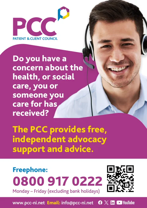 PCC PATIENT & CLIENT COUNCIL Do you have a concern about the health, or social care, you or someone you care for has received? The PCC provides free, independent advocacy support and advice. Freephone: 0800 08009170222 917 0222 Monday- Friday (excluding bank holidays) www.pcc-ni.net Email: info@pcc-ni.net YouTube
