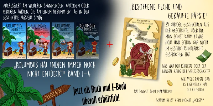Werbung für die Buchreihe "Kolumbus hat Indien immer noch nicht entdeckt", welche die Informationen zu den jeweiligen Tages des Jahres sammelt, und das Buch mit kuriosen Geschichten aus der Geschichte "Besoffene Elche und gekaufte Päpste".