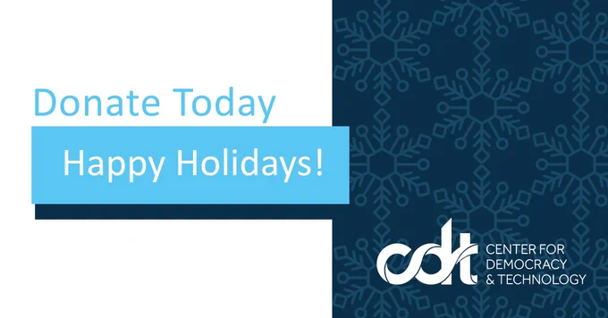 Graphic from CDT, showing festive snowflakes and the CDT logo. “Donate Today” “Happy Holidays!”
