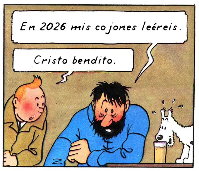 Haddock: en 2026 mis cojones leéreis.
Tintín: Cristo bendito.