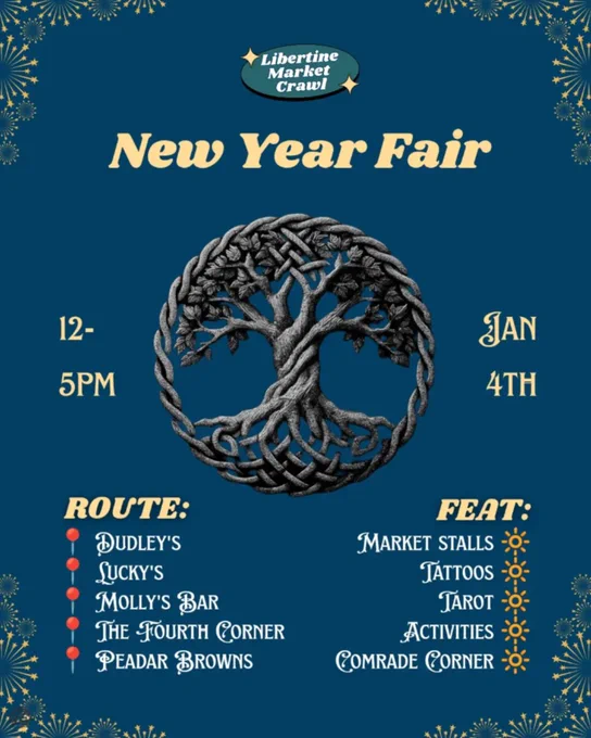 New Year Fair flyer with a Celtic tree design. Event details: 4th January, 12-5 PM. Route includes Dudley's, Lucky's, Molly's Bar, The Fourth Corner, Peadar Browns. Features: Market stalls, tattoos, tarot, activities, Comrade Corner.