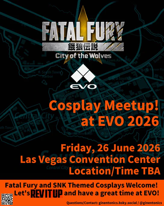 Fatal Fury City of the Wolves and EVO logos. Cosplay Meetup at EVO 2026. Friday 26 June 2026 Las Vegas Convention Center Location/Time TBA Fatal Fury and SNK Themed Cosplays Welcome! Let's REV IT UP and have a great time at EVO! QR Code scan Questions/Contact: ginentonics.bsky.social / @ginentonics on Twitter/X