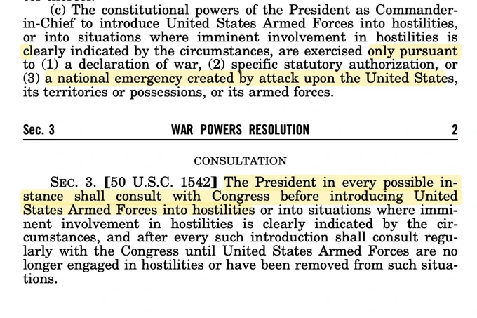 (c) Presidential executive power as Commander-in-Chief; limitation
The constitutional powers of the President as Commander-in-Chief to introduce United States Armed Forces into hostilities, or into situations where imminent involvement in hostilities is clearly indicated by the circumstances, are exercised only pursuant to (1) a declaration of war, (2) specific statutory authorization, or (3) a national emergency created by attack upon the United States, its territories or possessions, or its armed forces.

The President in every possible instance shall consult with Congress before introducing United States Armed Forces into hostilities or into situations where imminent involvement in hostilities is clearly indicated by the circumstances, and after every such introduction shall consult regularly with the Congress until United States Armed Forces are no longer engaged in hostilities or have been removed from such situations.