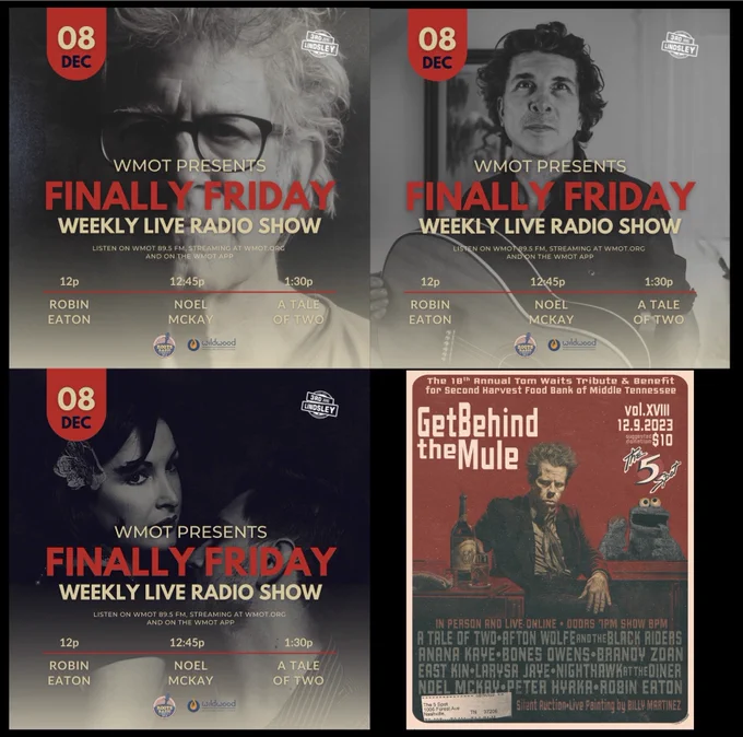 It’s FINALLY FRIDAY! Join us on the “Day Before Tomorrow” when we Get Behind The Mule on Sat., Dec. 9th! 

Meet me and WMOT Roots Radio 89.5 FM along with Robin Eaton, Noel McKay, and A Tale Of Two performing LIVE at 3rd & Lindsley Nashville and on the Radio at 89.5 FM and streaming online from 12/Noon-2:00pm (Central). Free & Open to all!

GET BEHIND THE MULE this SATURDAY, Dec. 9th Live Music & Art Event at The 5 Spot to Benefit Second Harvest Food Bank of Middle Tennessee:  https://tunehatch.com/shows/19384395