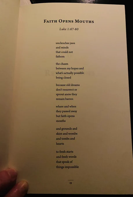 Photo of a page of Drew Jackson's book "God Speaks
Through Wombs."

The poem in the page reads:

Faith Opens Mouths
(Like 1:67-80)
unclenches jaws 
and minds 
that could not 
fathom

the chasm
between my hopes and 
what's actually possible 
being closed

because old dreams 
don't resurrect or 
sprout anew 
they remain barren

where and when 
they passed away 
but faith opens 
mouths

and grounds and 
skies and wombs 
and tombs and 
hearts

to fresh starts 
and fresh words 
that speak of 
things impossible