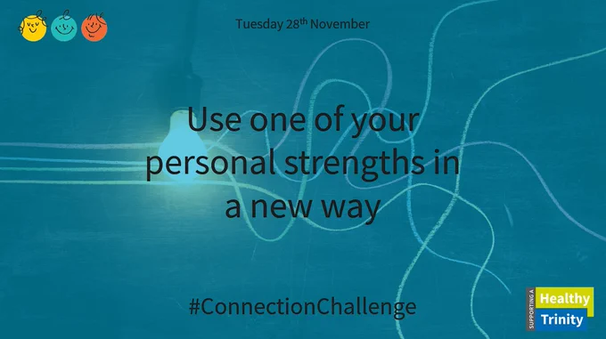 Tuesday 28th November. Use one of your personal strengths in a new way. #ConnectionChallenge.
