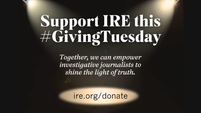 Promotional graphic of IRE’s end-of-year giving campaign with spotlight background. Text: “Support IRE this #GivingTuesday / Together, we can empower investigative journalists to shine the light of truth.” To make a contribution, visit ire.org/donate.