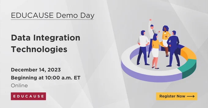 Light geometric gray background with a purple, white, yellow, and green illustration of a group of people standing together and talking.
TEXT: EDUCAUSE Demo Day
Data Integration Technologies
December 14, 2023
Beginning at 10:00 a.m. ET
Online
