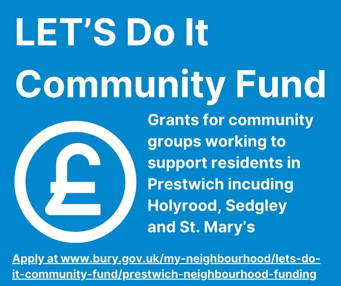 Picture of a pound sign. Text reads LET’S Do It Community Fund. Grants for community 
groups working to support residents in 
Prestwich incuding 
Holyrood, Sedgley and St. Mary’s
Apply at www.bury.gov.uk/my-neighbourhood/lets-do-it-community-fund/prestwich-neighbourhood-funding
