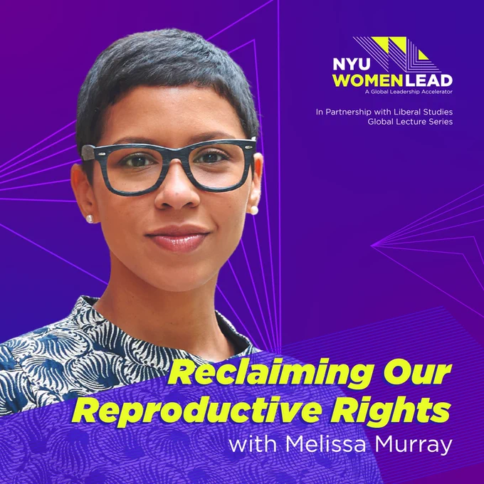 A young black woman with short black hair & glasses, wearing a blue and white patterned blouse smiles in front of a purple background with geometric lines. Light green text reads "NYU Women Lead," "Reclaiming Our Reproductive Rights with Melissa Murray" 