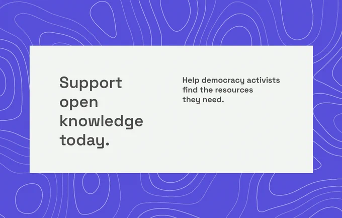 Support open knowledge today: Help democracy activists find the resources they need.