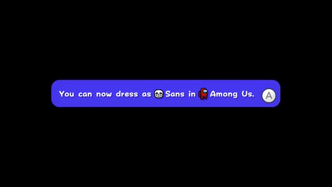 An edit of the "You can now play as Luigi." pop-up at the end of Super Mario Galaxy, but it now says "You can now dress as Sans in Among Us."