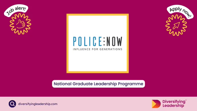 National Graduate Leadership Programme with Police Now. Apply via www.diversifyingleadership.com