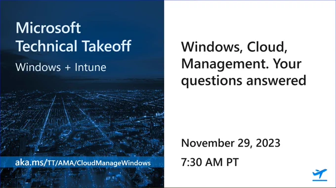 Card that says "Microsoft Technical Takeoff Windows   Intune" on the left and "Windows, Cloud, Management. Your questions answered" on the right. It also has the time and date of November 29, 2023 @ 7:30 AM PT. Finally, there is a link to watch the AMA: aka.ms/TT/AMA/CloudManageWindows