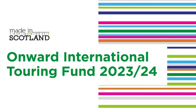 Made in Scotland. Onward International Touring Fund 2023/24
