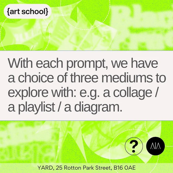 Neon green black and white colours. 


Text: With each prompt, we have a choice of three mediums to explore with: e.g. a collage/a playlist/a diagram