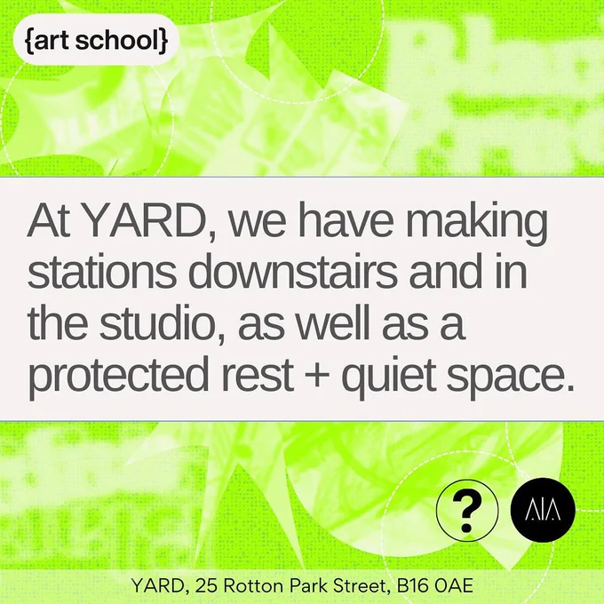 Colours: neon green, black and white. 

Text: At YARD, we have making stations downstairs and in the studio, as well as a protected rest and quiet space.