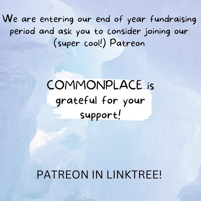 We are entering our end of year fundraising period and ask you to consider joining our (super cool!) Patreon

COMMONPLACE is grateful for your support!

Patreon in LINKTREE!