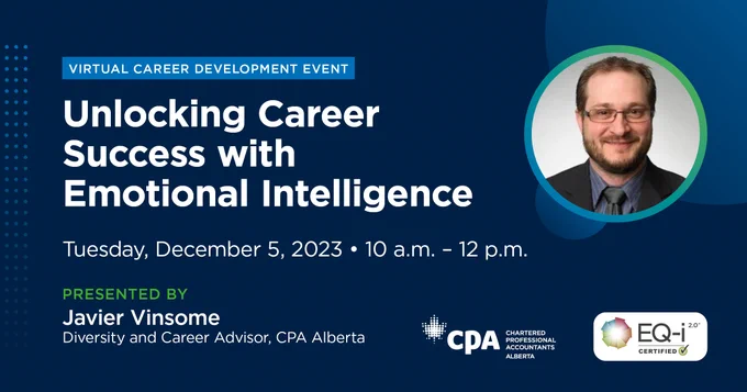 Dark blue patterned background with a round-framed headshot of a bearded man with glasses in business attire. Text reads: “Virtual Career Development Event. Unlocking Career Success with Emotional Intelligence. Tuesday, December 5, 2023, 10 a.m. to 12 p.m. Presented by Javier Vinsome, Diversity and Career Advisor, CPA Alberta.” EQ-i 2.0 certified.