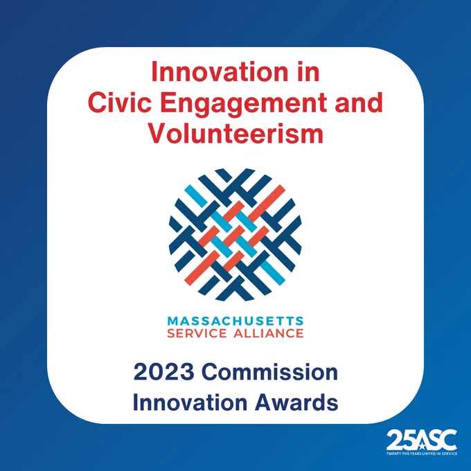 Decorative image. A blue and white graphic. Text reads Innovation in Civic Engagement and Volunteerism. 2023 Commission Innovation Awards. Includes Massachusetts Service Alliance logo and ASC 25th anniversary logo.