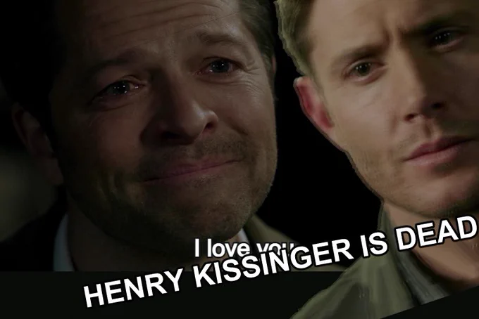 DESTIEL CONFESSION. CAS: I LOVE Y— DEAN: HENRY KISSINGER IS DEAD