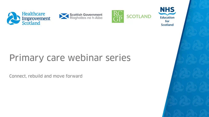 Healthcare Improvement Scotland graphic with Healthcare Improvement scotland logo, scottish government, RCGP logo and NHS education for scotland logo. Primary Care Webinar Series connect, rebuild, and move forward.