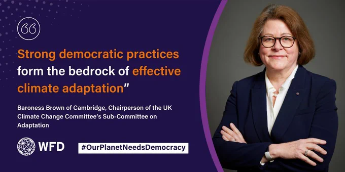 A photo of Baroness Brown of Cambridge, Chaiperson of the UK Climate Change Committee's Sub-Committee on Adaptation next to a quote "Strong democratic practices form the bedrock of effective climate adaptation" above her name and WFD's logo and the hashtag #OurPlanetNeedsDemocracy