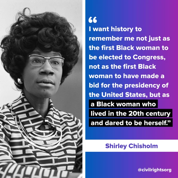 Black and white image of Shirley Chisholm with her quote: "I want history to remember me not just as the first Black woman to be elected to Congress, not as the first Black woman to have made a bid for the presidency of the United States, but as a Black woman who. lived in the 20th century and dared to be herself."