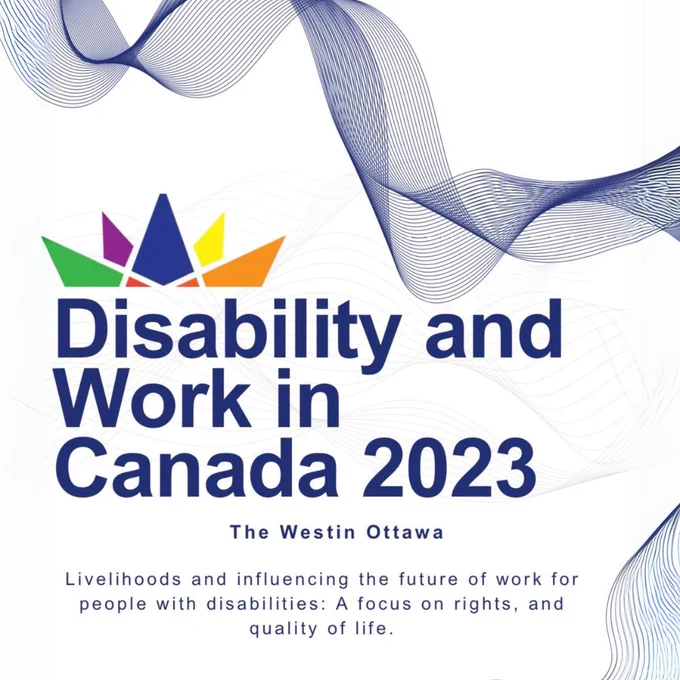 Poster. Text reads: "Disability and Work in Canada 2023. The Westin Ottawa. Livelihoods and influencing the future of work for people with disabilities: A focus on rights, and quality of life.