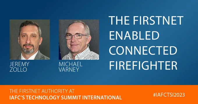 "The FirstNet Enabled Connected Firefighter; Jeremy Zollo; Michael Varney; The FirstNet Authority at IAFC's Technology Summit International; #IAFCTSI2023"; Headshot of Jeremy Zollo and Michael Varney