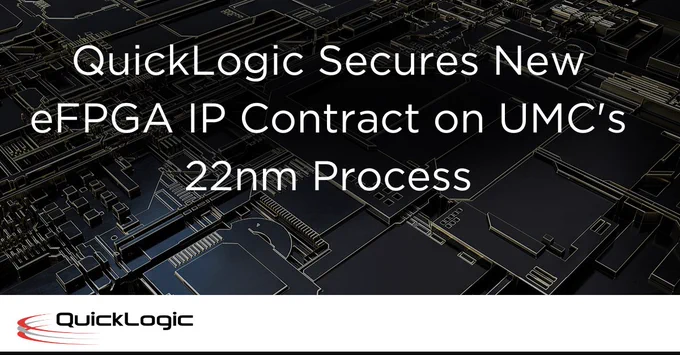 QuickLogic's eFPGA IP has been selected by a leading global semiconductor company for an eFPGA IP targeting the UMC 22nm platform.