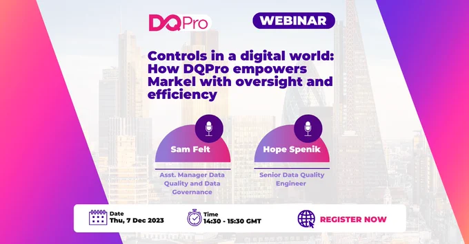 DQPro's business webinar "Controls in a digital word: How DQPro empowers Markel with oversight and efficency"