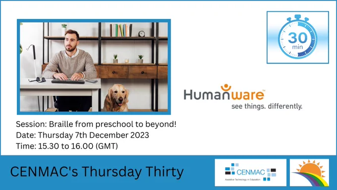 CENMAC's Thursday Thirty
Session: Braille from preschool to beyond!
Date: Thursday 7th December 2023
Time: 15.30 to 16.00 (GMT)
Book your free spot