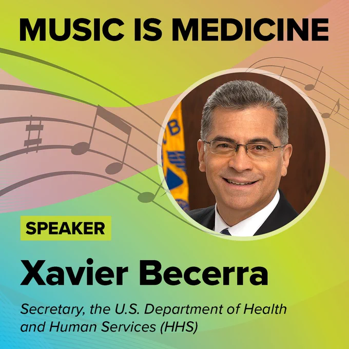 Music is Medicine Speaker
Xavier Becerra
HHS Secretary