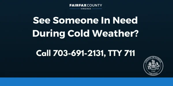 See someone in need during cold weather? Call 703-691-2131, TTY 711