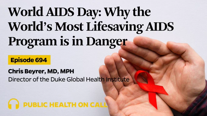 Episode 694 of the Public Health On Call podcast is titled World AIDS Day: Why The World’s Most Lifesaving AIDS Program is in Danger featuring Dr. Chris Beyrer, director of the Duke Global Health Institute.