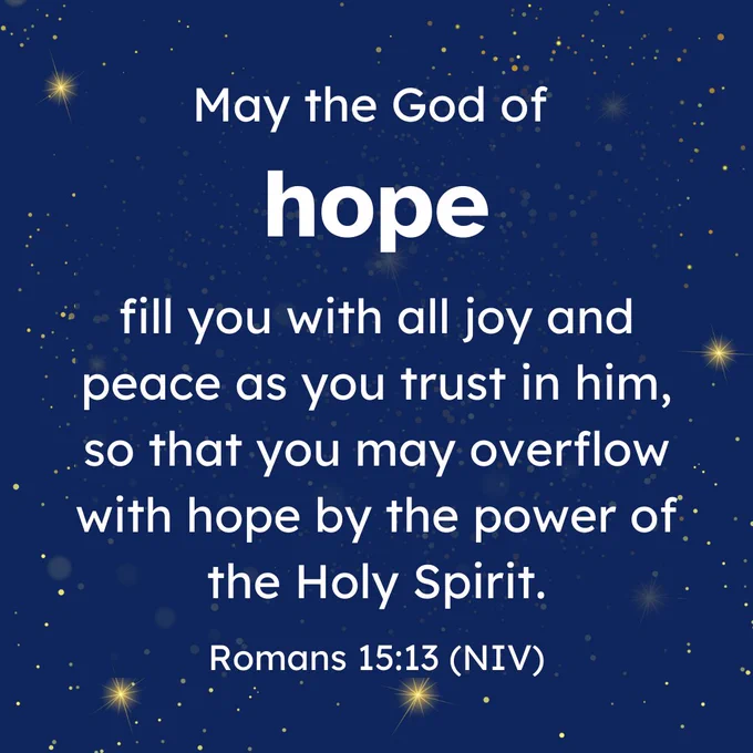 white text on blue background reads: May the God of hope fill you with all joy and peace as you trust in him, so that you may overflow with hope by the power of the Holy Spirit.
Romans 15:13 (NIV)