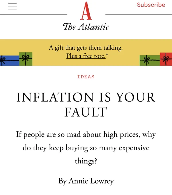 Screenshot of the Atlantic article INFLATION IS YOUR FAULT

If people are so mad about high prices, why do they keep buying so many expensive things?
By Annie Lowrey