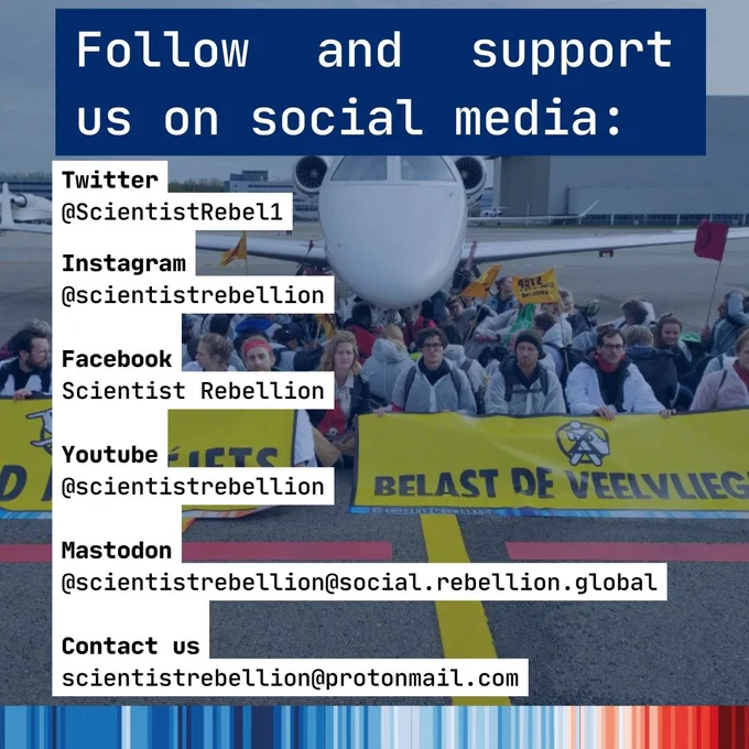 Photo of an action at an airport, with activists sitting with a banner in front of a jet plane, with the text, "Follow and support us on social media:  

Twitter
@ScientistRebel1

Instagram
@scientistrebellion

Facebook
Scientist Rebellion

Youtube
@scientistrebellion

Mastodon
@scientistrebellion@social.rebellion.global

Contact us
scientistrebellion@protonmail.com"