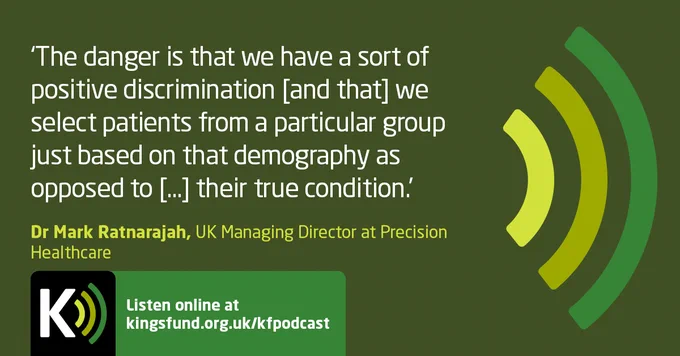 Quote from Dr Mark Ratnarajah 'The danger is that we have a sort of positive discrimination and that we select patents from a particular group just based on that demography as oppose to their true condition'