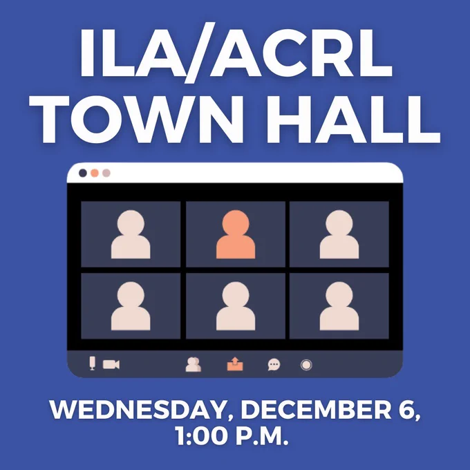ILA/ACRL Town Hall Wednesday, December 6, 1:00 P.M. 