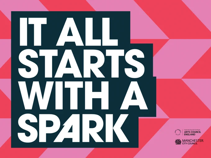 Pink and red geometric graphic image. White text in a black box reads: 'IT ALL STARTS WITH A SPARK'. The Arts Council logo and Manchester City Council can also be seen in the right hand corner. 
