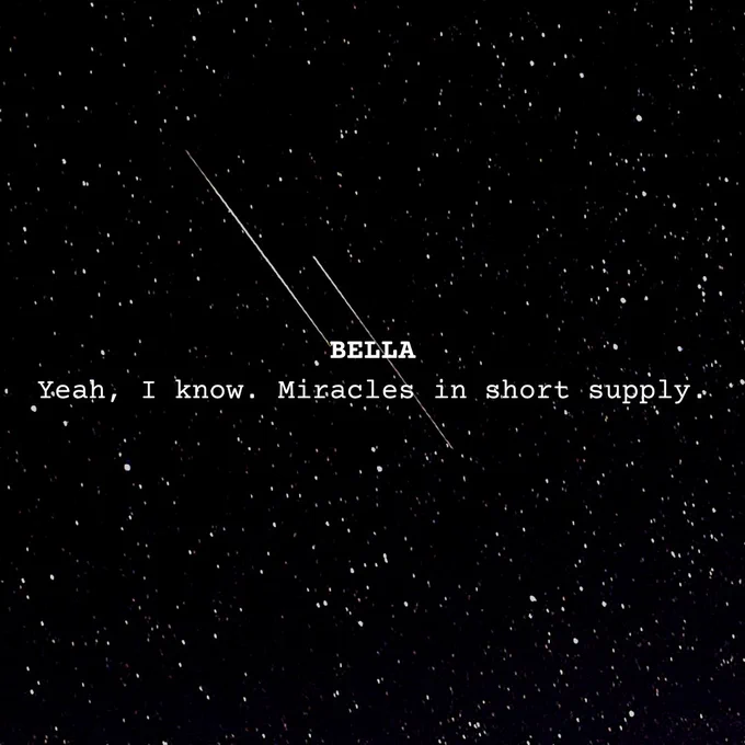 Text on a background of a starry sky with two shooting stars streaking across, reading: BELLA: Yeah, I know. Miracles in short supply.