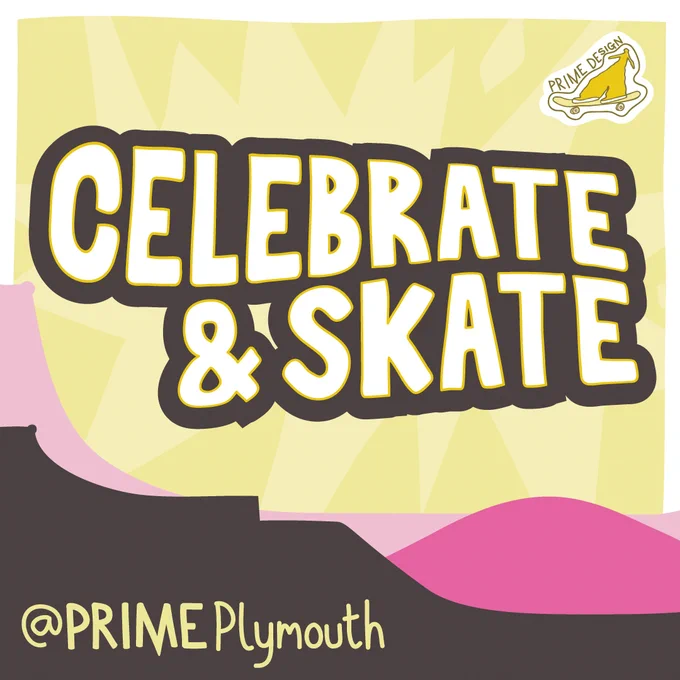 colourful pink, brown and yellow graphic in abstract shapes, with the PRIMEdesign logo in the top right corner (a pink figure on a giant skateboard). Text reads 'Celebrate and Skate. @PRIMEPlymouth'

