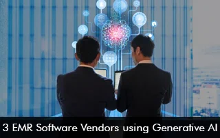 3 EMR Software Vendors using Generative AI